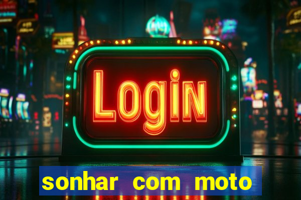 sonhar com moto roubada jogo do bicho